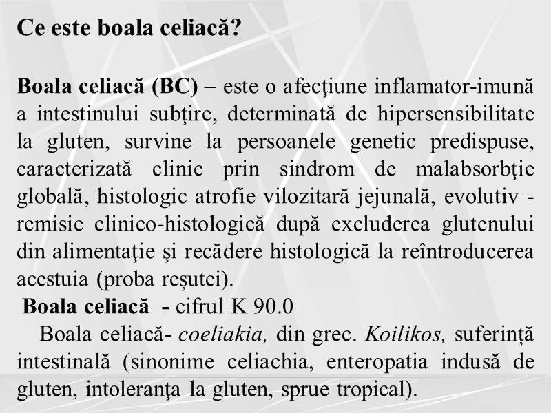 Ce este boala celiacă?   Boala celiacă (BC) – este o afecţiune inflamator-imună